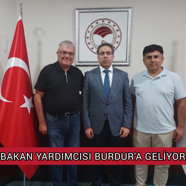 BAKAN YARDIMCISI GÜMEN BURDUR’A GELECEK 
