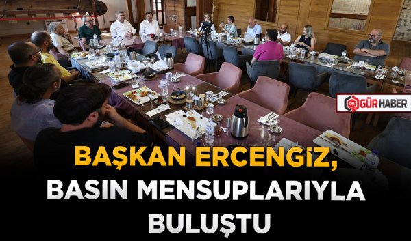 BAŞKAN ERCENGİZ, BASIN MENSUPLARIYLA BULUŞTU