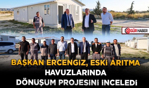 BAŞKAN ERCENGİZ, ESKİ ARITMA HAVUZLARINDA DÖNÜŞÜM PROJESİNİ İNCELEDİ