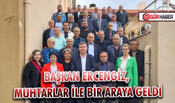 BAŞKAN ERCENGİZ, MUHTARLAR İLE BİR ARAYA GELDİ