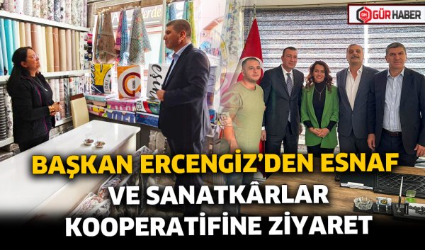 BAŞKAN ERCENGİZ'DEN ESNAF VE SANATKÂRLAR KOOPERATİFİNE ZİYARET