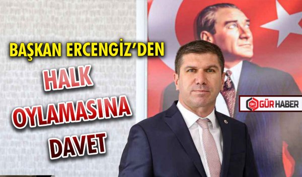 BAŞKAN ERCENGİZ’DEN HALK OYLAMASINA DAVET