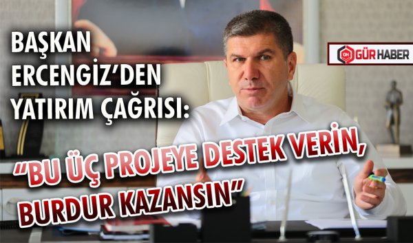 BAŞKAN ERCENGİZ’DEN YATIRIM ÇAĞRISI: 