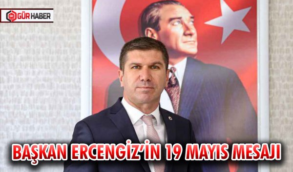 BAŞKAN ERCENGİZ’İN 19 MAYIS MESAJI