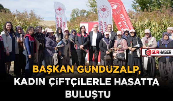 BAŞKAN GÜNDÜZALP, KADIN ÇİFTÇİLERLE HASATTA BULUŞTU