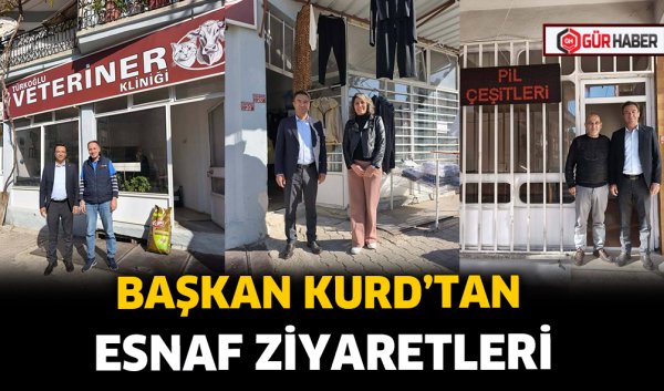 BAŞKAN KURD'TAN ESNAF ZİYARETLERİ
