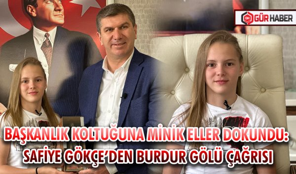 BAŞKANLIK KOLTUĞUNA MİNİK ELLER DOKUNDU: SAFİYE GÖKÇE’DEN BURDUR GÖLÜ ÇAĞRISI
