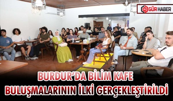 BİLİM KAFE BULUŞMALARININ İLKİ GERÇEKLEŞTİRİLDİ