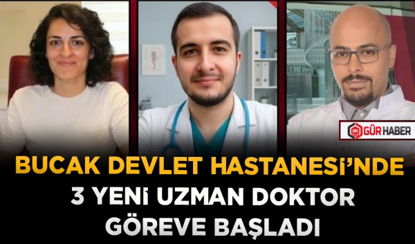 BUCAK DEVLET HASTANESİ’NDE 3 YENİ UZMAN DOKTOR GÖREVE BAŞLADI