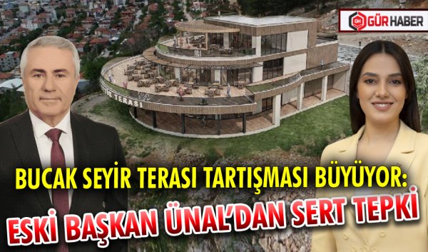 BUCAK SEYİR TERASI TARTIŞMASI BÜYÜYOR: ESKİ BAŞKAN ÜNAL’DAN SERT TEPKİ
