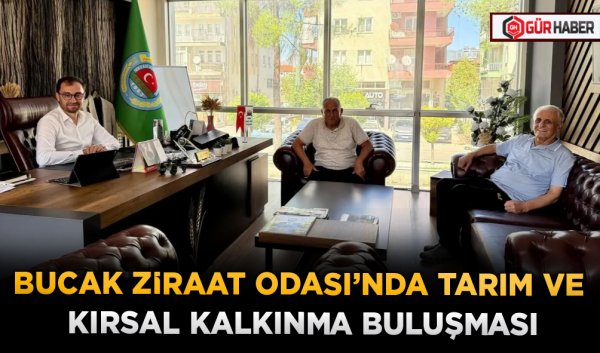 BUCAK ZİRAAT ODASI’NDA TARIM VE KIRSAL KALKINMA BULUŞMASI