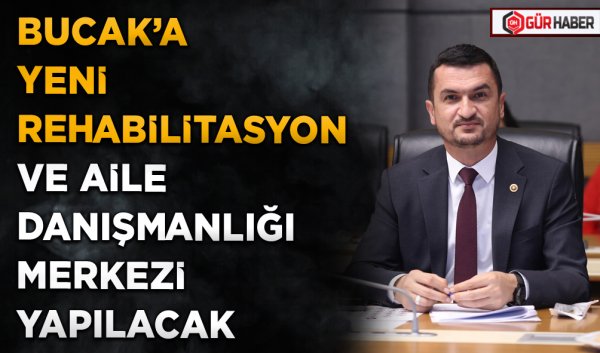 BUCAK’A YENİ REHABİLİTASYON VE AİLE DANIŞMANLIĞI MERKEZİ YAPILACAK