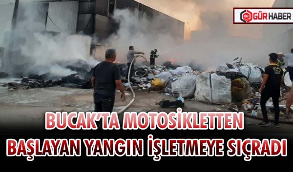 BUCAK’TA MOTOSİKLETTEN BAŞLAYAN YANGIN İŞLETMEYE SIÇRADI