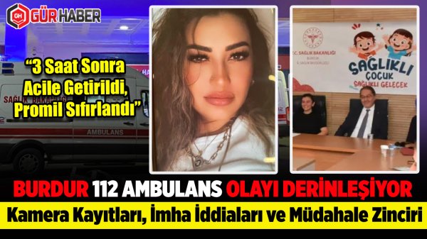 Burdur 112 Ambulans Olayında Yeni İddialar: 