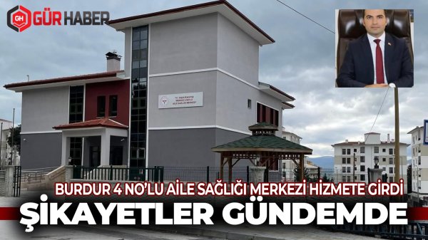 Burdur 4 No'lu Aile Sağlığı Merkezi Hizmete Girdi, Şikâyetler Gündemde
