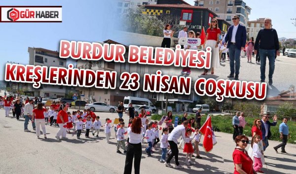 BURDUR BELEDİYESİ KREŞLERİNDEN 23 NİSAN COŞKUSU