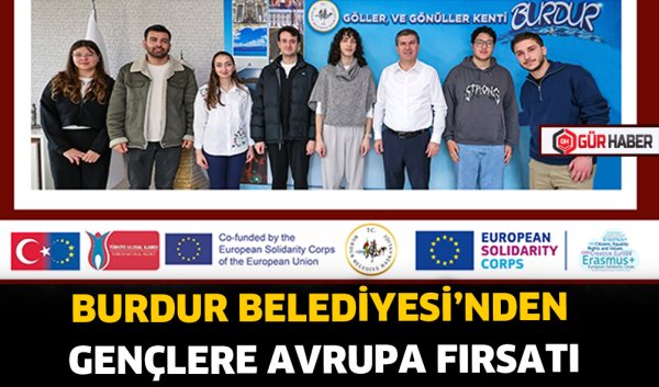 BURDUR BELEDİYESİ'NDEN GENÇLERE AVRUPA FIRSATI