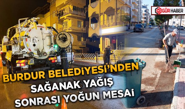 BURDUR BELEDİYESİ’NDEN SAĞANAK YAĞIŞ SONRASI YOĞUN MESAİ