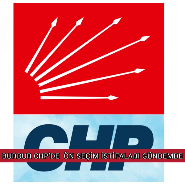 BURDUR CHP' DE ÖN SEÇİM  OLMAZSA İSTİFA ÇAĞRISI