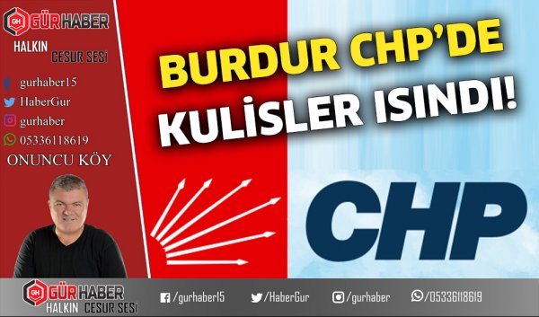 BURDUR CHP’DE KULİSLER ISINDI!