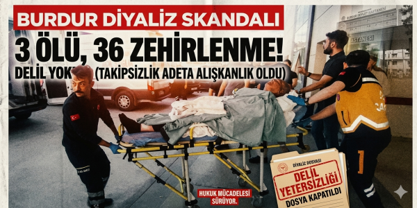BURDUR' DA DİYALİZ ZEHİRLENMESİNDE 3 ÖLÜ 36 YARALI VAR DELİL YOK