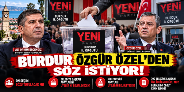 BURDUR' DA ÖZGÜR ÖZEL'İN ÖN SEÇİM SÖZÜ UNUTULMADI
