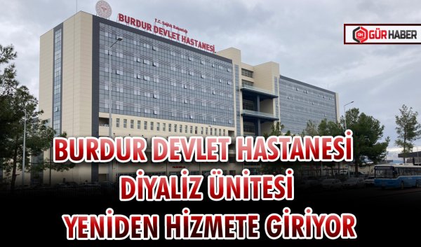 BURDUR DEVLET HASTANESİ DİYALİZ ÜNİTESİ YENİDEN HİZMETE GİRİYOR