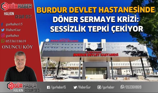 BURDUR DEVLET HASTANESİNDE DÖNER SERMAYE KRİZİ: SESSİZLİK TEPKİ ÇEKİYOR