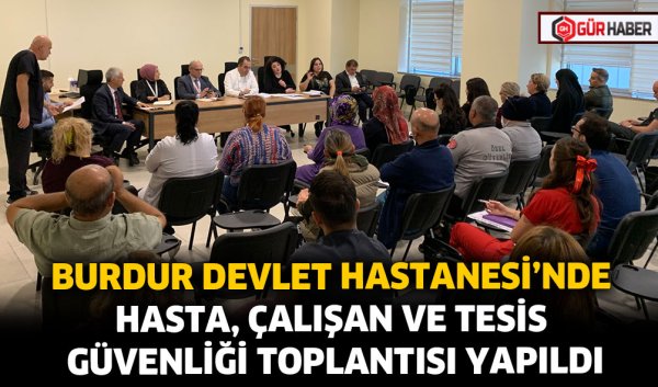 BURDUR DEVLET HASTANESİ'NDE HASTA, ÇALIŞAN VE TESİS GÜVENLİĞİ TOPLANTISI YAPILDI