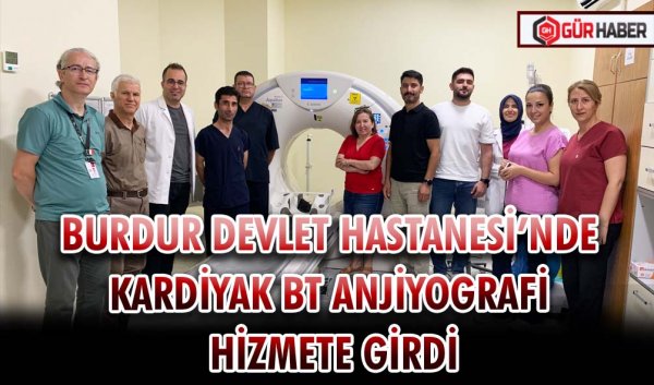 BURDUR DEVLET HASTANESİ’NDE KARDİYAK BT ANJİYOGRAFİ HİZMETE GİRDİ