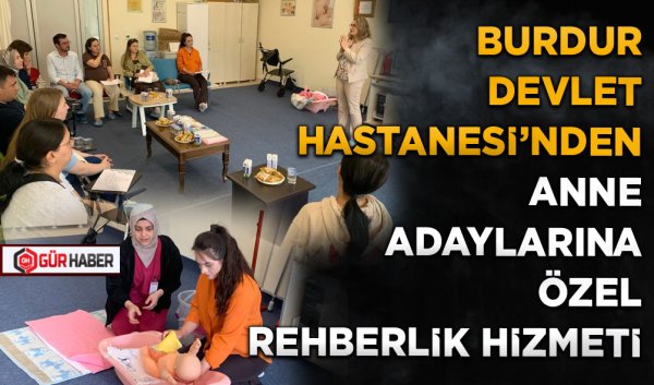BURDUR DEVLET HASTANESİ'NDEN ANNE ADAYLARINA ÖZEL REHBERLİK HİZMETİ
