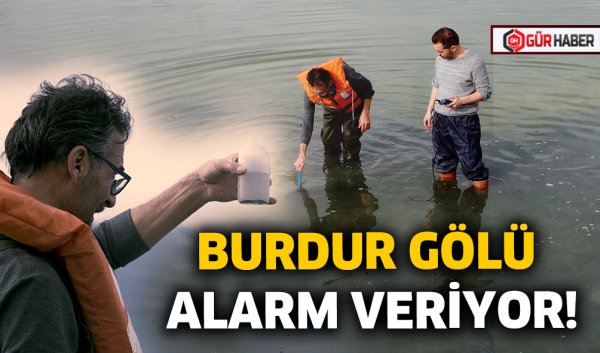 BURDUR GÖLÜ ALARM VERİYOR!