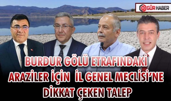 BURDUR GÖLÜ ETRAFINDAKİ ARAZİLER İÇİN İL GENEL MECLİSİ’NE DİKKAT ÇEKEN TALEP