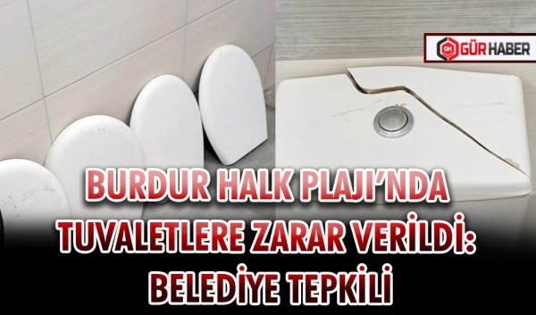 BURDUR HALK PLAJI’NDA TUVALETLERE ZARAR VERİLDİ: BELEDİYE TEPKİLİ