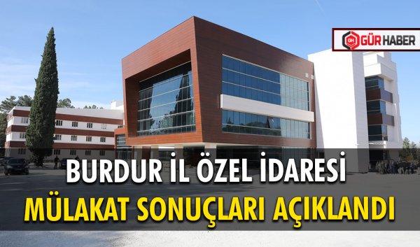BURDUR İL ÖZEL İDARESİ MÜLAKAT SONUÇLARI AÇIKLANDI 