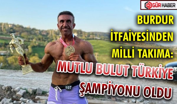BURDUR İTFAİYESİNDEN MİLLİ TAKIMA: MUTLU BULUT TÜRKİYE ŞAMPİYONU OLDU