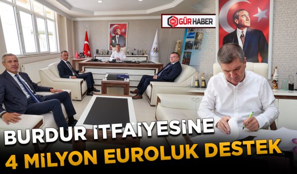 BURDUR İTFAİYESİNE 4 MİLYON EUROLUK DESTEK