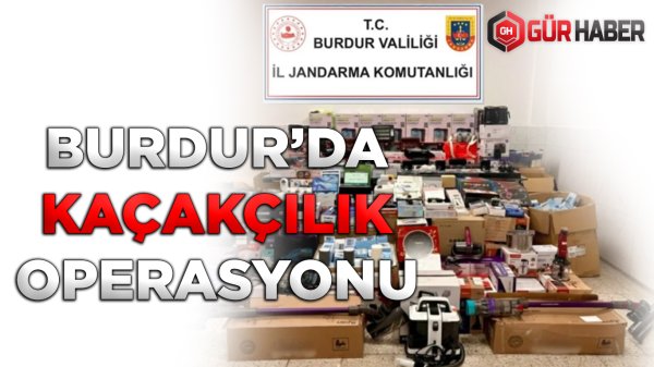 BURDUR JANDARMA'DAN KAÇAKÇILIK OPERASYONU