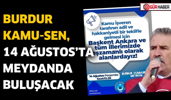 BURDUR KAMU-SEN, 14 AĞUSTOS’TA MEYDANDA BULUŞACAK