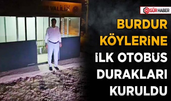 BURDUR KÖYLERİNE İLK OTOBÜS DURAKLARI KURULDU