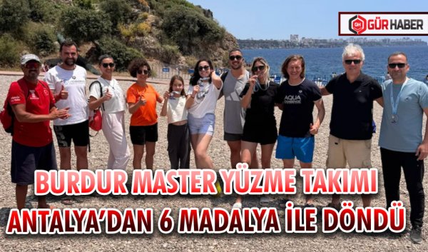 BURDUR MASTER YÜZME TAKIMI ANTALYA’DAN 6 MADALYA İLE DÖNDÜ