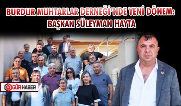 BURDUR MUHTARLAR DERNEĞİ’NDE YENİ DÖNEM: BAŞKAN SÜLEYMAN HAYTA
