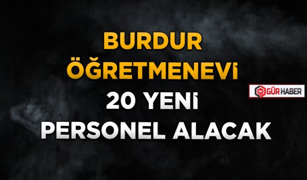BURDUR ÖĞRETMENEVİ 20 YENİ PERSONEL ALACAK