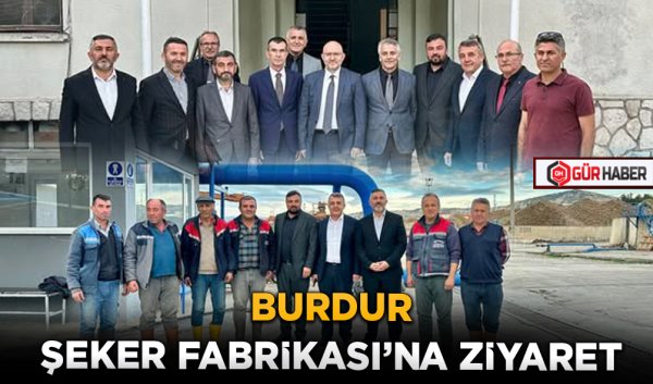 BURDUR ŞEKER FABRİKASI'NA ZİYARET