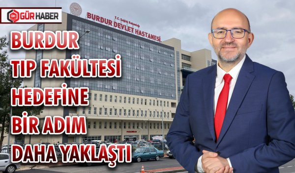 BURDUR TIP FAKÜLTESİ HEDEFİNE BİR ADIM DAHA YAKLAŞTI