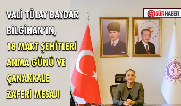 BURDUR VALİSİ TÜLAY BAYDAR BİLGİHAN’IN, 18 MART ŞEHİTLERİ ANMA GÜNÜ VE ÇANAKKALE ZAFERİ MESAJI