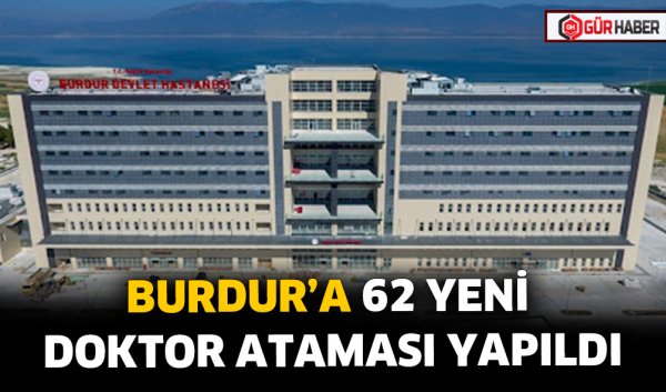 BURDUR’A 62 YENİ DOKTOR ATAMASI YAPILDI