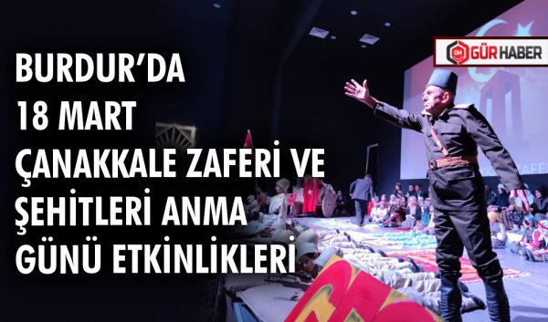 BURDUR’DA 18 MART ÇANAKKALE ZAFERİ VE ŞEHİTLERİ ANMA GÜNÜ ETKİNLİKLERİ