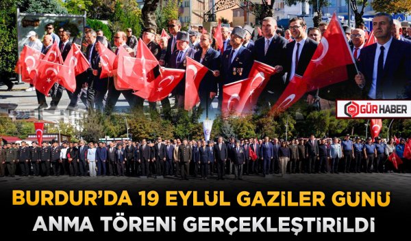 BURDUR’DA 19 EYLÜL GAZİLER GÜNÜ ANMA TÖRENİ GERÇEKLEŞTİRİLDİ