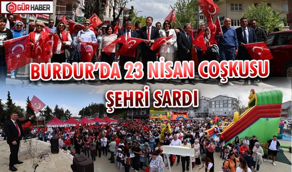 BURDUR’DA 23 NİSAN COŞKUSU ŞEHRİ SARDI